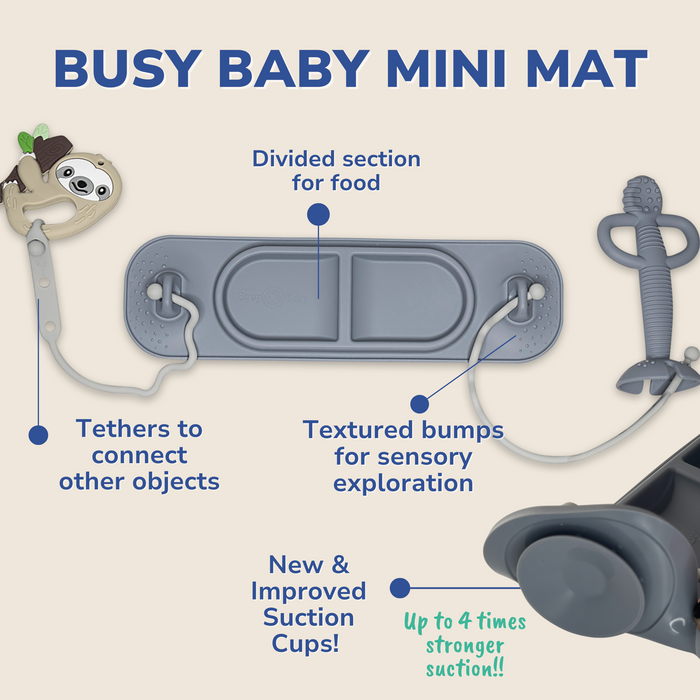 busy baby mini mat highlights include divided section for food, tethers to connect other objects, textured bumps for sensory exploration, new and improved suction cups