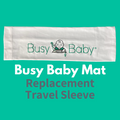 A handy white fabric sleeve with the words "Busy Baby" and an illustration of a baby holding a toy printed on it. Below, the text "Busy Baby Mat Carrying Travel Sleeve" appears on a green background.
